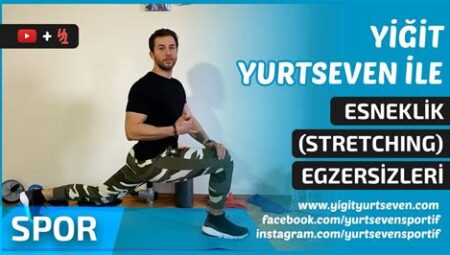 Egzersiz ve Esneklik: Düzenli Egzersizle Artırılabilen Esneklik Hareketleri